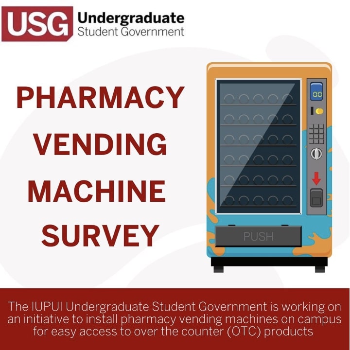 Pharmacy Vending Machine Survey: The Undergraduate Student Government is working on an initiative to install pharmacy vending machines on campus for easy access to over the counter (OTC) products.